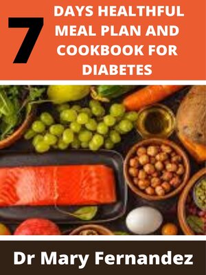 cover image of 7 DAYS HEALTHFUL MEAL PLAN AND COOKBOOK FOR DIABETES
